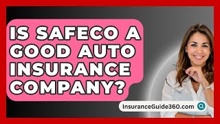 Is Safeco A Good Auto Insurance Company? -  InsuranceGuide360.com