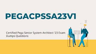 PEGACPSSA23V1 Certified Pega Senior System Architect '23 Exam Dumps Questions