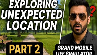 Exploring Unexpected Location Part 2| #GrandMobileLifeSimulator