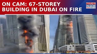 On Cam: Massive Fire Engulfs 67-Storey Building In Dubai Marina, prompting  4,000 People Evacuated