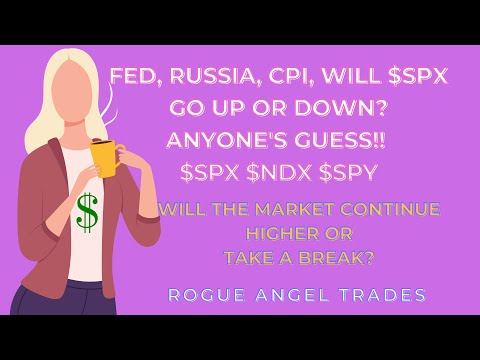 FED, RUSSIA, CPI, $SPX,  UP OR DOWN? ANYONE'S GUESS!
