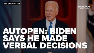 Biden autopen probe continues as the former president says he made verbal decisions