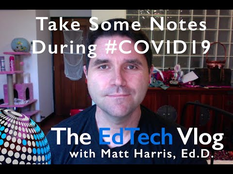 Take Some Notes, but Don't Give Yourself More Work During COVID19