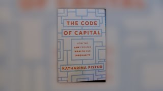 Book Review of The Code of Capital: How the Law Creates Wealth and Inequality by Katharina Pistor