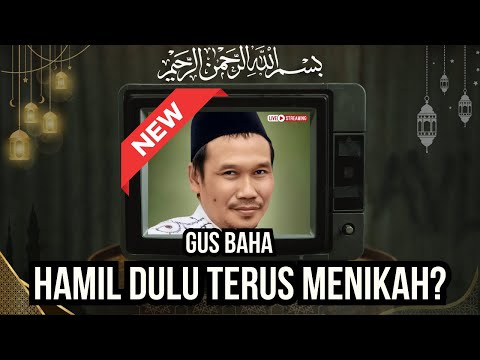 Gus Baha: Hamil Dulu, Lalu Menikah! Apakah Sah?