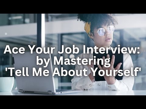 Ace Your Job Interview: Mastering 'Tell Me About Yourself'