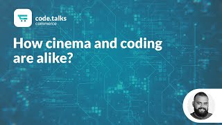 code.talks commerce 2019 - How cinema and coding are alike?