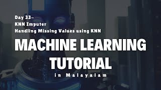 Day 33- KNN Imputer- Handling Missing Values using KNN - Machine Learning Malayalam Tutorial