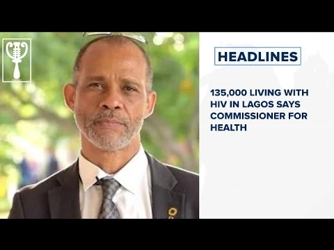135,000 living with HIV in Lagos says Commissioner for health and more
