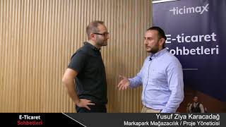 Ticimax E-ticaret Sohbetleri- Marka Park Mağazacılık Proje Yöneticisi Yusuf Ziya Karacadağ