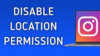 How To Disable Location Permission On Instagram App On PC (New Update)