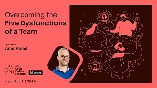 Agile Humans Meetup #64 Overcoming the Five Dysfunctions by Amir Peled