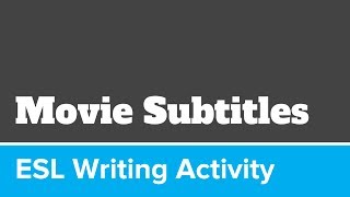 Movie Subtitles ESL Writing Activity