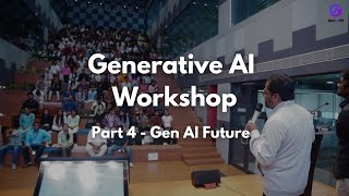 Gen AI Workshop at T-Hub, Hyderabad | Part 4 - Gen AI Future