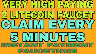 VERY HIGH PAYING 2 LITECOIN FAUCETS || CLAIM EVERY 5 MIN || INSTANT FAUCETHUB