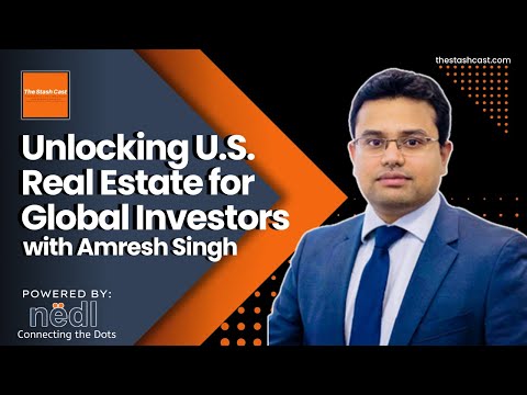 S2 EP 11: Unlocking U.S. Real Estate for Global Investors | The Stash Cast ft. Amresh Singh