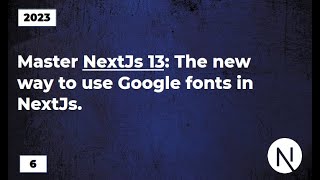Master NextJs13: The new way to use Google fonts in NextJs 13.