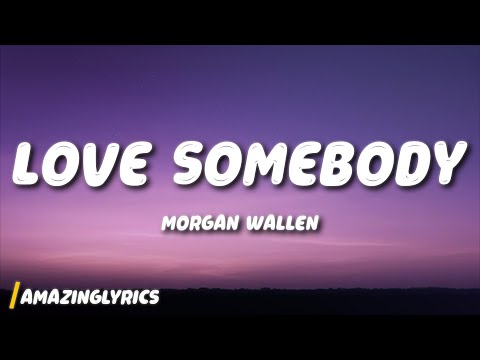 Morgan Wallen - Love Somebody