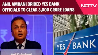 Anil Ambani Raid | Anil Ambani Bribed Yes Bank Officials To Clear 3,000-Crore Loans: Sources