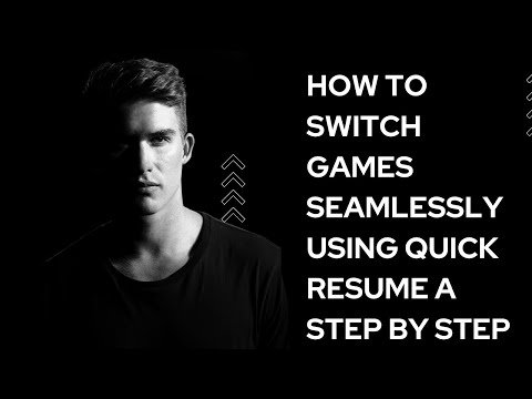 How to Switch Games Seamlessly Using Quick Resume A Step by Step Guide