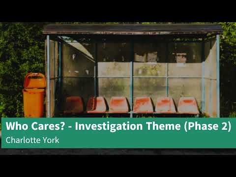 Who Cares? - Investigation Theme (Phase 2)