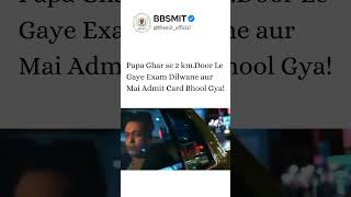 Papa Ghar se 2 km. Door le Gaye Exam Dilwane Aur Mai Admit Card Bhool Gya | MEME | BBSMIT