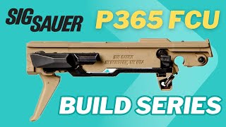 Sig Sauer P365 FCU Build Series Part 1