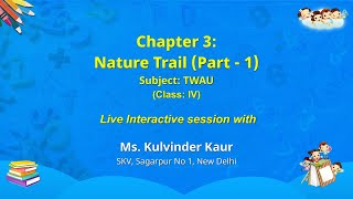 NCERT  Chapter 3: Nature Trail (Part - 1) Subject: TWAU Class: IV  Live