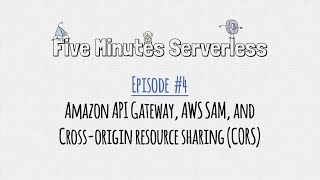 Episode 04: Amazon API Gateway, AWS SAM, and Cross-origin resource sharing (CORS)