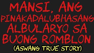 MANSI, ANG PINAKADALUBHASANG ALBULARYO SA BUONG ROMBLON (Aswang True Story)