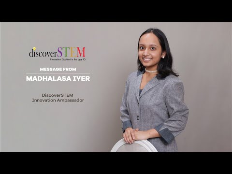 Message from Madhalasa Iyer | DiscoverSTEM Innovation Ambassador