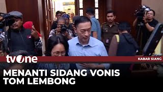 Sidang Vonis Tom Lembong Kasus Korupsi Impor Gula Digelar Hari Ini | Kabar Siang tvOne