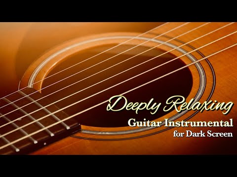 "GUITAR MUSIC RELAXING" THE MOST SOOTHING ACOUSTIC MELODIES FOR DEEP SLEEP【 BLACK SCREEN 10 HOURS 】