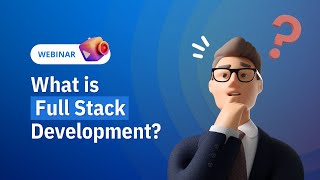 Webinar: What is Full Stack Development?