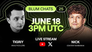 Blum Chats 25 - Tigriy (Analytics) x Nick (Content)