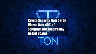 Crypto Security Firm Certik Warns Over 40% of Telegram Bot Tokens May be Exit Scams