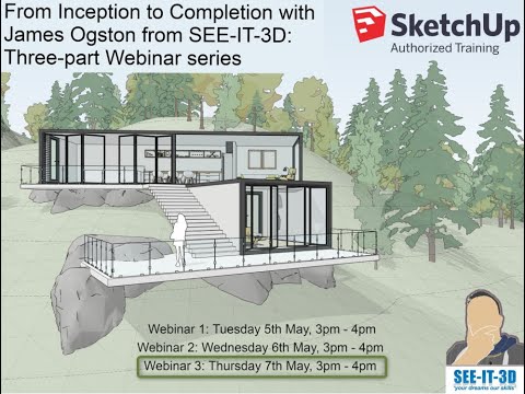 Webinar 3 SketchUp – “from inception to completion” with James Ogston of SEEIT3D