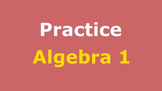 Algebra 1 Practice Full Course | Practice Sets | Practice Test Solutions