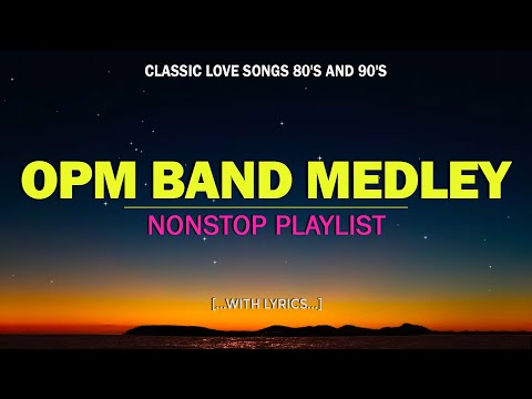 OPM BAND MEDLEY 💖 FAVORITE SELECTED OPM LOVE SONGS 💖 NON-STOP PLAYLIST