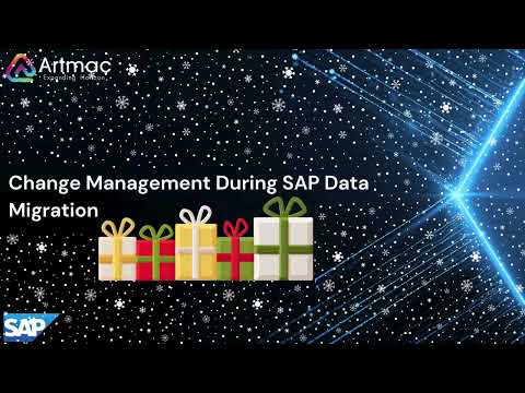 Change Management During SAP Data Migration | Artmac | SAP | Happyholidays | Artmacservices