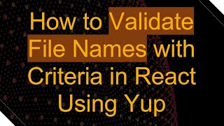 How to Validate File Names with Criteria in React Using Yup
