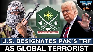U.S. Blacklists TRF as Global Terrorist: Pakistan Exposed | Connecting The Dots