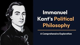 Immanuel Kant's Political Philosophy | A Comprehensive Exploration