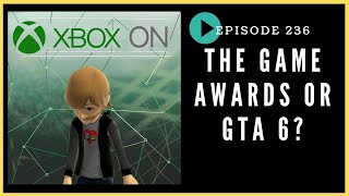 Episode 236: The Game Awards or GTA 6? - Xbox On Podcast