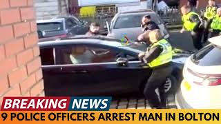 BREAKING NEWS: 9 POLICE OFFICERS ARREST ONE MAN IN BOLTON