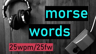 morse code practice | 25wpm | 25fw | 500 most common words | ENGLISH