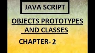 JAVASCRIPT OBJECTS PROTOTYPES AND CLASSES | CHAPTER:2 CREATING JS OBJECTS
