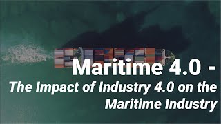 Maritime 4.0 - The Impact of Industry 4.0 on the Maritime Industry