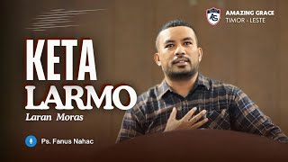 Ps. Fanus Nahac : "KETA LARMO (Laran Moras)"