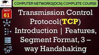 L61: Transmission Control Protocol(TCP) Introduction | Features, Segment Format, 3 – way Handshaking